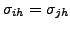 $\sigma_{ih} = \sigma_{jh}$