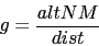 \begin{displaymath}
g=\frac{altNM}{dist}
\end{displaymath}