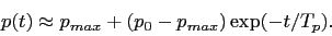 \begin{displaymath}
p(t)\approx p_{max}+(p_{0}-p_{max})\exp(-t/T_{p}).
\end{displaymath}