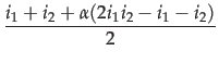 $\displaystyle {\frac{{i_1 + i_2 + \alpha(2i_1i_2 - i_1 - i_2)}}{{2}}}$