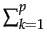 $ \sum_{{k=1}}^{p}$