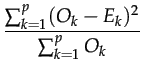 $\displaystyle {\frac{{\sum_{k=1}^p (O_k-E_k)^2}}{{\sum_{k=1}^p O_k}}}$