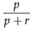 $\displaystyle {\frac{{p}}{{p + r}}}$