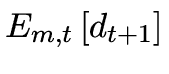 $ E_{m,t} \left[ {d_{t + 1} } \right]$