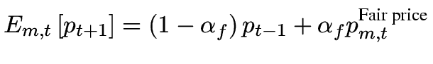 $\displaystyle E_{m,t} \left[ {p_{t + 1} } \right] = \left( {1 - \alpha_f} \right)p_{t - 1} + \alpha_f p_{m,t}^{\text{Fair price}}$