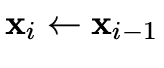 $ \vec{x}_i \leftarrow \vec{x}_{i-1}$