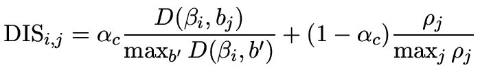 $\displaystyle \mathrm{DIS}_{i,j} = \alpha_c \frac{D(\beta_i,b_j)}{\max_{b'}D(\beta_i,b')} + (1-\alpha_c) \frac{\rho_j}{\max_{j}\rho_j}$