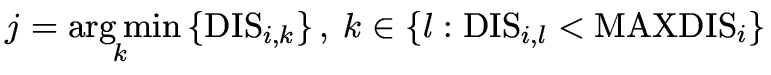 $\displaystyle j = \ensuremath{\arg\min_{\hspace*{-4.0ex}k}}\left\{\mathrm{DIS}_{i,k}\right\},~k \in \{l : \mathrm{DIS}_{i,l} < \mathrm{MAXDIS}_i\}$