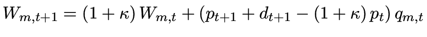 $\displaystyle W_{m,t + 1} = \left( {1 + \kappa} \right)W_{m,t} + \left( {p_{t + 1} + d_{t + 1} - \left( {1 + \kappa} \right)p_t } \right)q_{m,t}$