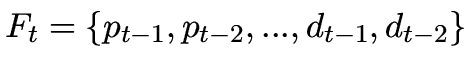 $ F_t= \left\{ p_{t-1}, p_{t-2}, ... , d_{t-1}, d_{t-2} \right\}$