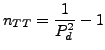 $\displaystyle n_{TT} = \frac{1}{P_d^2}-1 \\
$