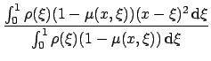 $\displaystyle {\frac{{\int_0^1 \rho(\xi)(1-\mu(x,\xi))(x-\xi)^2 \mathrm{d}\xi}}{{\int_0^1 \rho(\xi)(1-\mu(x,\xi)) \mathrm{d}\xi}}}$