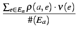 $\displaystyle {\frac{{\sum_{e \in E_a} \rho(a, e) \cdot \nu(e)}}{{\char93 (E_a)}}}$