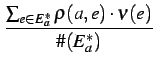 $\displaystyle {\frac{{\sum_{e \in E_a^*} \rho(a, e) \cdot \nu(e)}}{{\char93 (E_a^*)}}}$
