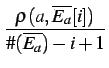 $\displaystyle {\frac{{\rho(a,\overline{E_a}[i])}}{{\char93 (\overline{E_a})-i+1}}}$