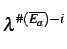 $\displaystyle \lambda^{{\char93 (\overline{E_a})-i}}_{}$