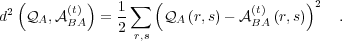  2(      (t))   1∑  (            (t)    )2
d  QA, A BA  = 2     QA (r,s)- A BA(r,s)    .
                 r,s
