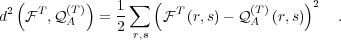  2(  T   (T))   1∑  (  T         (T)    )2
d  F  ,Q A   = 2     F  (r,s)- Q A (r,s)    .
                 r,s
