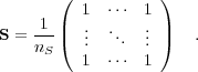        (           )
          1  ⋅⋅⋅  1
S = -1-|(  ..  ..   .. |)  .
    nS    .   .  .
          1  ⋅⋅⋅  1
