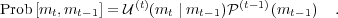                  (t)           (t- 1)
Prob [mt,mt -1] = U (mt ∣ mt-1)P   (mt- 1)  .
