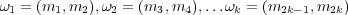 ω1 = (m1, m2),ω2 = (m3,m4), ...ωk = (m2k -1,m2k)  